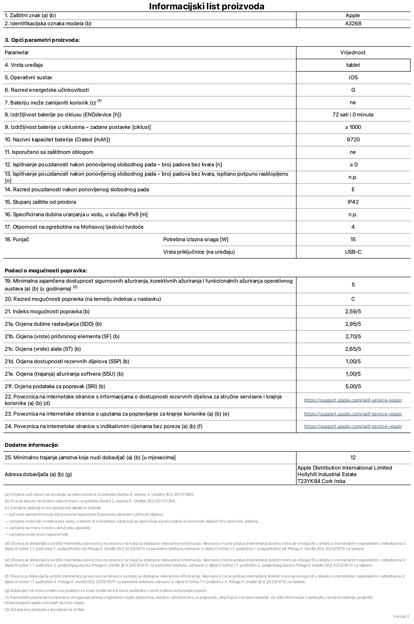 List s informacijama o proizvodu za 13-inčni iPad Air Wi-Fi. Model A3268. Isporučuje Apple UK Ltd, 100 New Bridge Street, London EC4V 6JA. Vrsta uređaja: tablet. Operacijski sustav: iOS. Klasa energetske učinkovitosti za standardni dinamički raspon: G. Trajanje baterije: 72 sata. Trajanje baterije u ciklusima: ≥ 1000. Nazivni kapacitet baterije: 9720 mAh. Test pouzdanosti ponavljanim slobodnim padovima - padovi bez kvarova: ≥ 0. Klasa pouzdanosti pri ponavljanim slobodnim padovima: E. Zaštita od prodiranja: IP42. Otpornost na grebanje zaslona na Mohsovoj ljestvici tvrdoće: 4. Potrebna izlazna snaga punjača: 15 W. Tip utičnice punjača: USB-C. Minimalna zajamčena dostupnost sigurnosnih ažuriranja operacijskog sustava, korektivnih ažuriranja i ažuriranja funkcionalnosti: 5 godina. Klasa popravljivosti: C. Indeks popravljivosti: 2,59/5. Ocjena dubine rastavljanja: 2,95/5. Ocjena pričvrsnih elemenata (tip): 2,70/5. Ocjena alata: 2,65/5. Ocjena rezervnih dijelova: 1,00/5. Ocjena ažuriranja softvera: 1,00/5. Ocjena ažuriranja softvera: 1,00/5. Ocjena informacija o popravcima: 5,00/5. Internetska poveznica prema informacijama o dostupnosti rezervnih dijelova za profesionalne servisere i krajnje korisnike: https://support.apple.com/self-service-repair. Internetska poveznica prema uputama za popravljanje za krajnje korisnike: https://support.apple.com/self-service-repair. Internetska poveznica prema indikativnim cijenama prije poreza: https://support.apple.com/self-service-repair. Ponuđeno je 12-mjesečno općenito jamstvo.